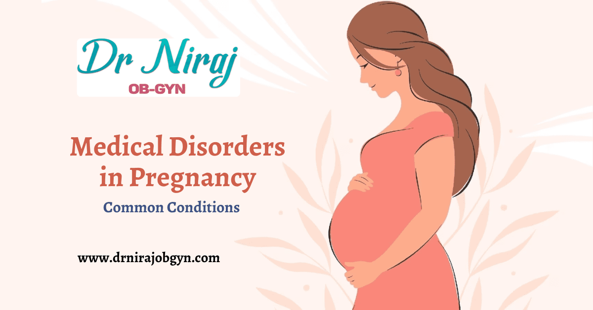 Medical Disorders in Pregnancy:  Common Conditions